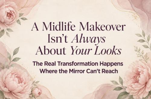 A floral picture with the text over it saying "A Midlife Makeover isn't always about your looks. The real Transformation happens where the mirror cant reach."