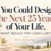 Elegant midlife inspiration graphic featuring the title “If You Could Design the Next 25 Years of Your Life, What Would They Look Like?” in navy and dusty rose lettering against a soft cream background, with delicate white flowers and a peaceful landscape. A hopeful invitation for women over 40 to embrace midlife renewal, personal growth, and a new chapter in life.
